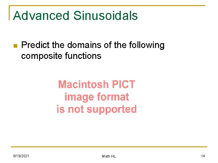 Advanced Sinusoidals n Predict the domains of the following composite functions 9/19/2021 Math HL
