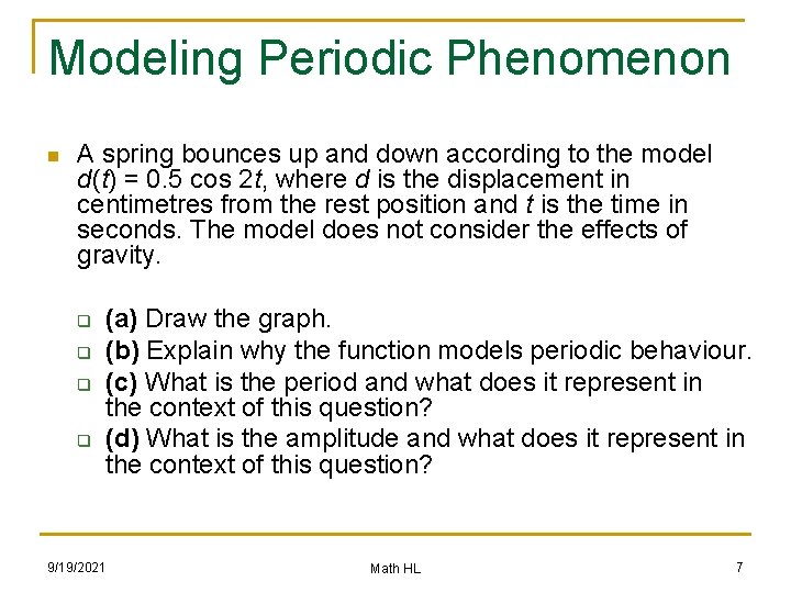 Modeling Periodic Phenomenon n A spring bounces up and down according to the model