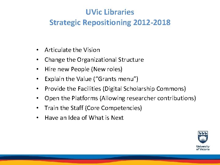 UVic Libraries Strategic Repositioning 2012 -2018 • • Articulate the Vision Change the Organizational