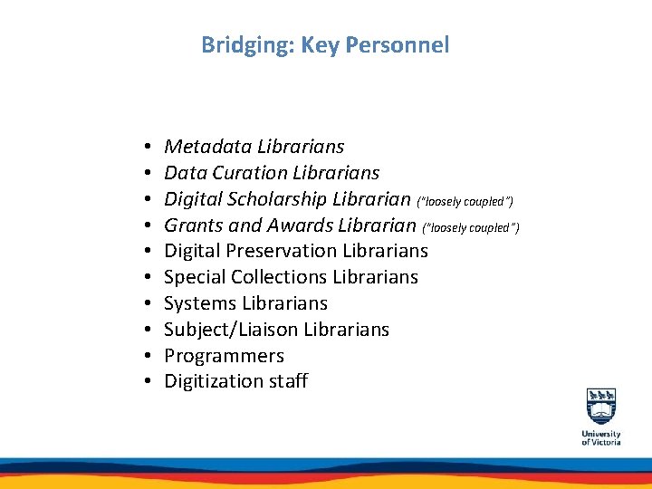 Bridging: Key Personnel • • • Metadata Librarians Data Curation Librarians Digital Scholarship Librarian