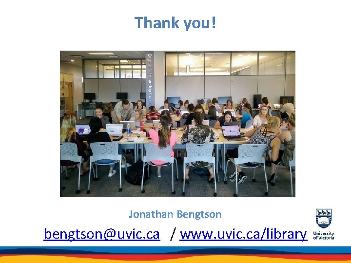 Thank you! Jonathan Bengtson bengtson@uvic. ca / www. uvic. ca/library 