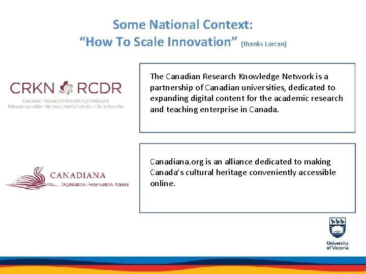 Some National Context: “How To Scale Innovation” (thanks Lorcan) The Canadian Research Knowledge Network