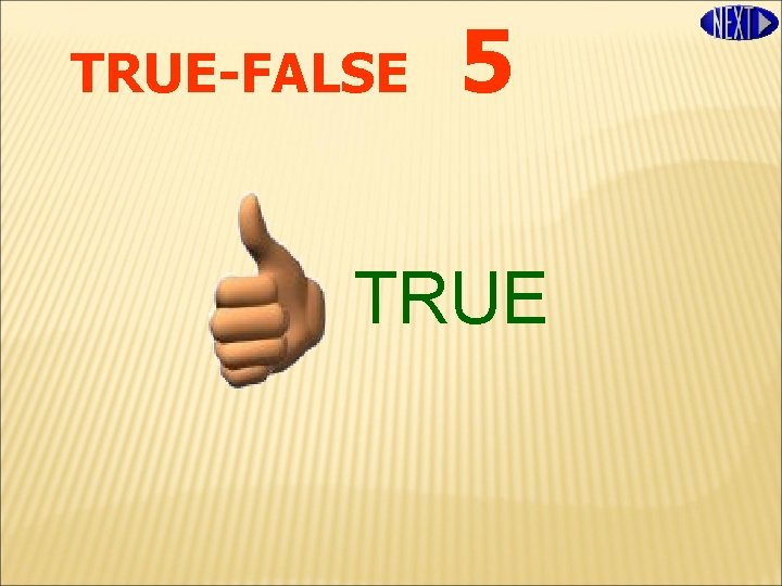 TRUE-FALSE 5 TRUE 