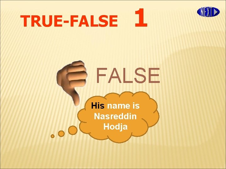 TRUE-FALSE 1 FALSE His name is Nasreddin Hodja 