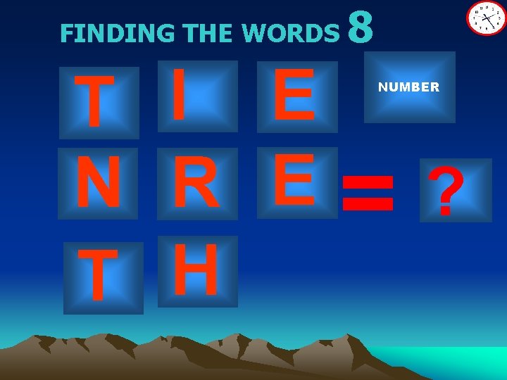 FINDING THE WORDS T I E N R E T H 8 NUMBER =
