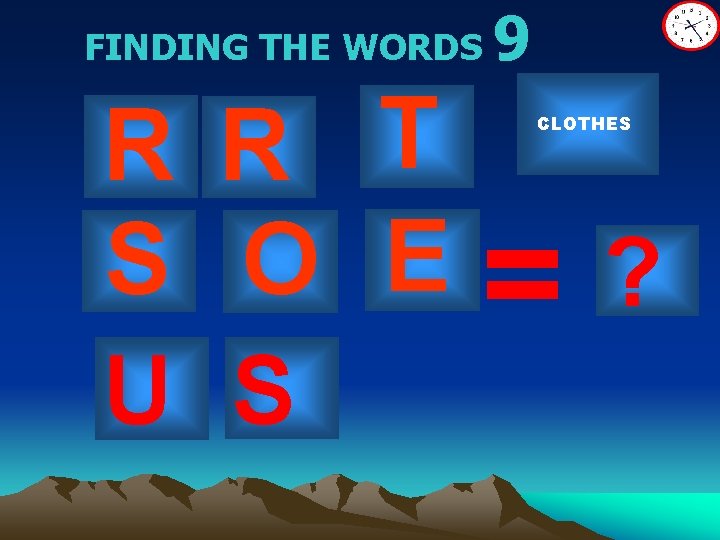 FINDING THE WORDS R R T S O E U S 9 CLOTHES =