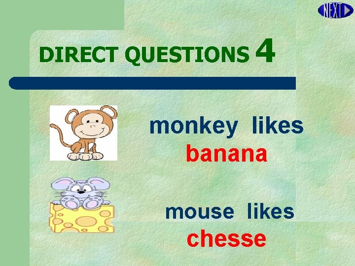 DIRECT QUESTIONS 4 monkey likes banana mouse likes chesse 