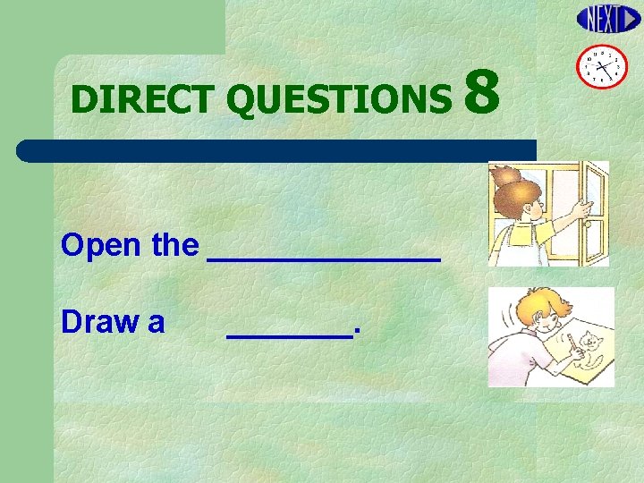 DIRECT QUESTIONS 8 Open the _______ Draw a _______. 