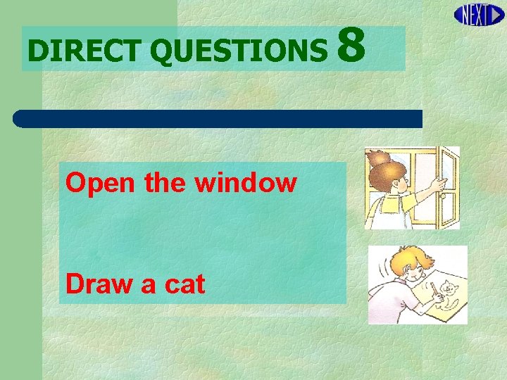 DIRECT QUESTIONS 8 Open the window Draw a cat 