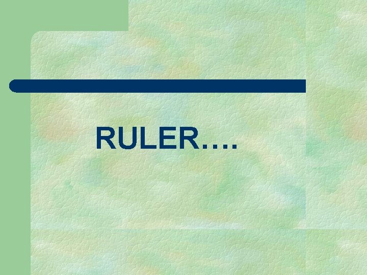 RULER…. 