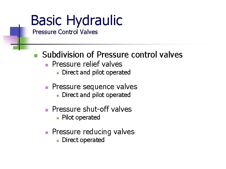 Basic Hydraulic Pressure Control Valves n Subdivision of Pressure control valves n Pressure relief