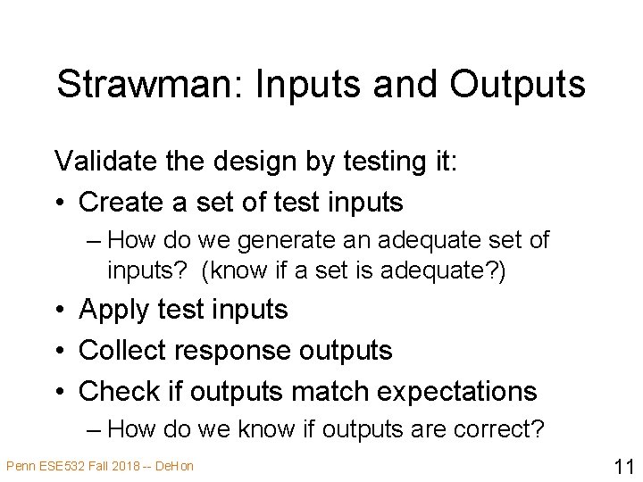 Strawman: Inputs and Outputs Validate the design by testing it: • Create a set