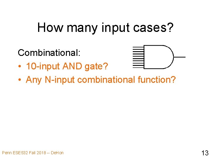 How many input cases? Combinational: • 10 -input AND gate? • Any N-input combinational