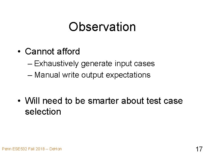 Observation • Cannot afford – Exhaustively generate input cases – Manual write output expectations