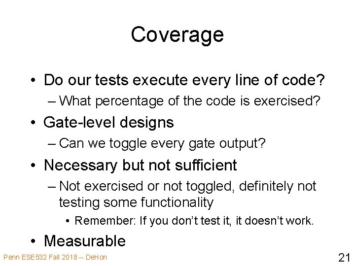 Coverage • Do our tests execute every line of code? – What percentage of