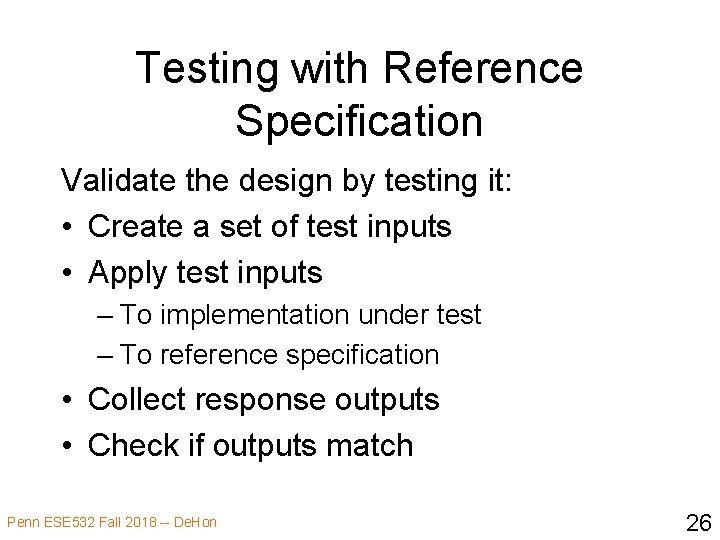 Testing with Reference Specification Validate the design by testing it: • Create a set