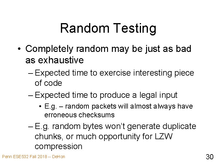 Random Testing • Completely random may be just as bad as exhaustive – Expected