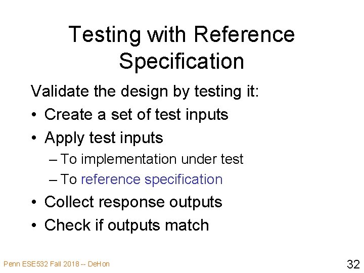 Testing with Reference Specification Validate the design by testing it: • Create a set