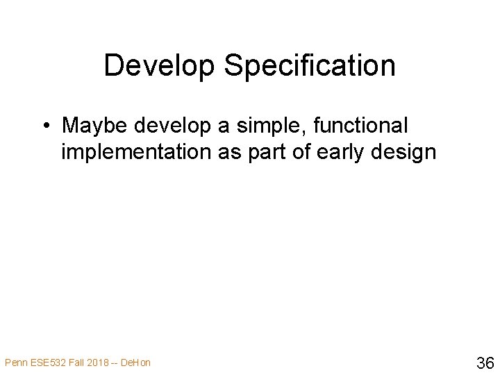 Develop Specification • Maybe develop a simple, functional implementation as part of early design