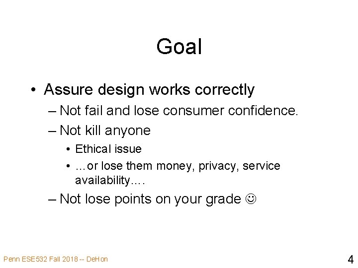 Goal • Assure design works correctly – Not fail and lose consumer confidence. –