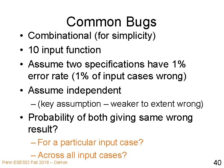 Common Bugs • Combinational (for simplicity) • 10 input function • Assume two specifications