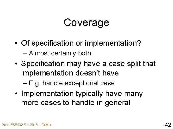 Coverage • Of specification or implementation? – Almost certainly both • Specification may have