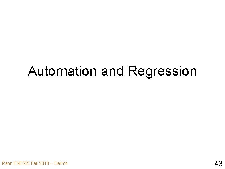Automation and Regression Penn ESE 532 Fall 2018 -- De. Hon 43 