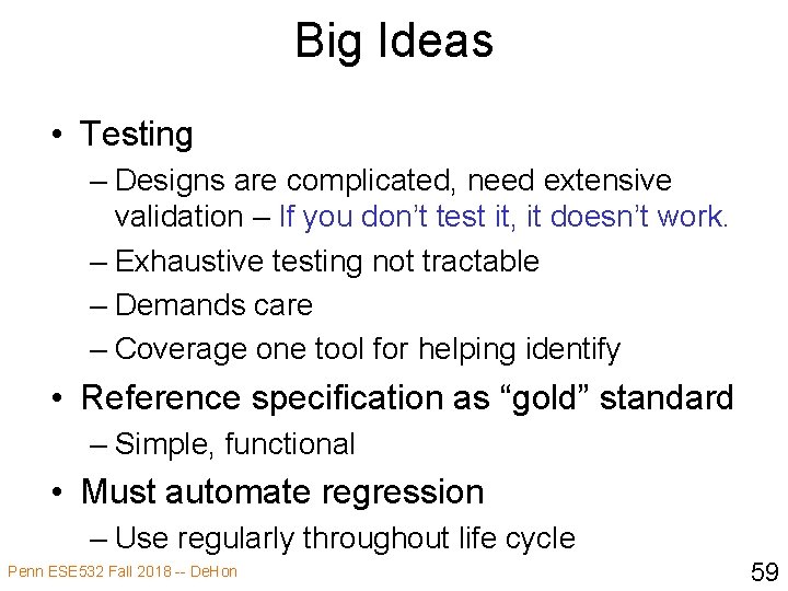 Big Ideas • Testing – Designs are complicated, need extensive validation – If you