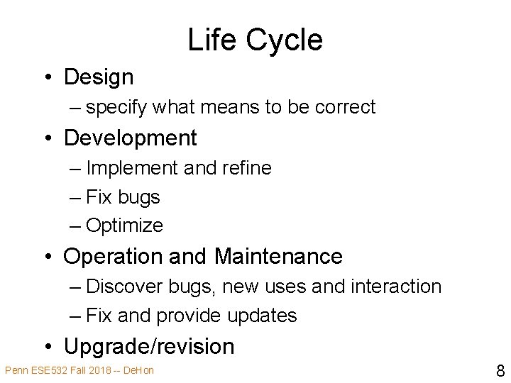 Life Cycle • Design – specify what means to be correct • Development –