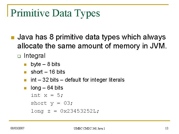 Primitive Data Types n Java has 8 primitive data types which always allocate the Primitive Data Types n Java has 8 primitive data types which always allocate the