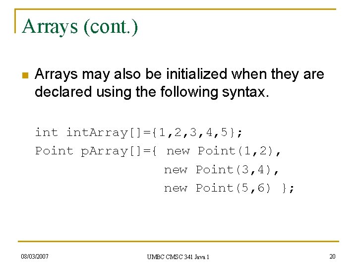 Arrays (cont. ) n Arrays may also be initialized when they are declared using Arrays (cont. ) n Arrays may also be initialized when they are declared using