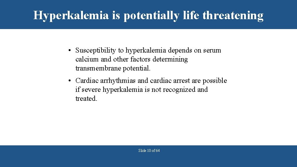 Hyperkalemia is potentially life threatening • Susceptibility to hyperkalemia depends on serum calcium and