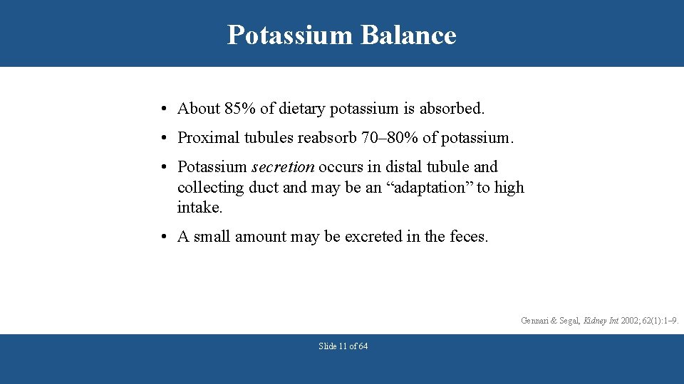 Potassium Balance • About 85% of dietary potassium is absorbed. • Proximal tubules reabsorb