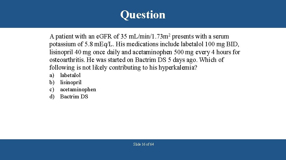 Question A patient with an e. GFR of 35 m. L/min/1. 73 m 2