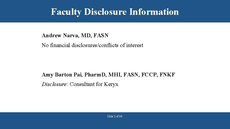 Faculty Disclosure Information Andrew Narva, MD, FASN No financial disclosures/conflicts of interest Amy Barton