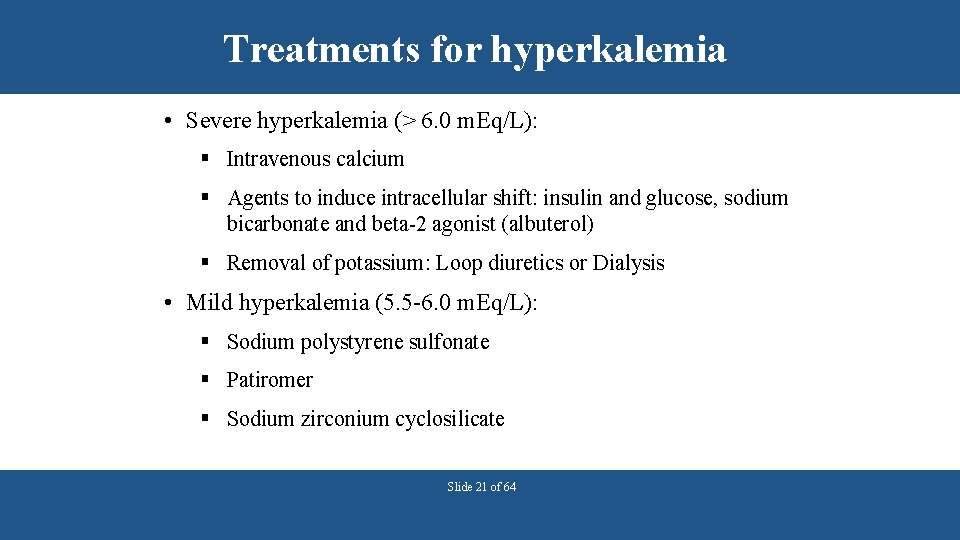 Treatments for hyperkalemia • Severe hyperkalemia (> 6. 0 m. Eq/L): § Intravenous calcium