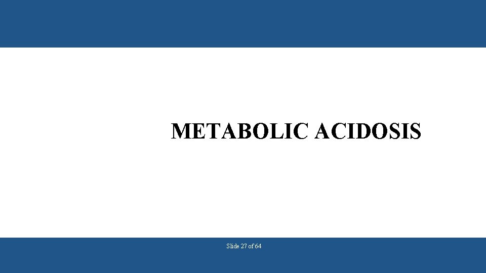 METABOLIC ACIDOSIS Slide 27 of 64 