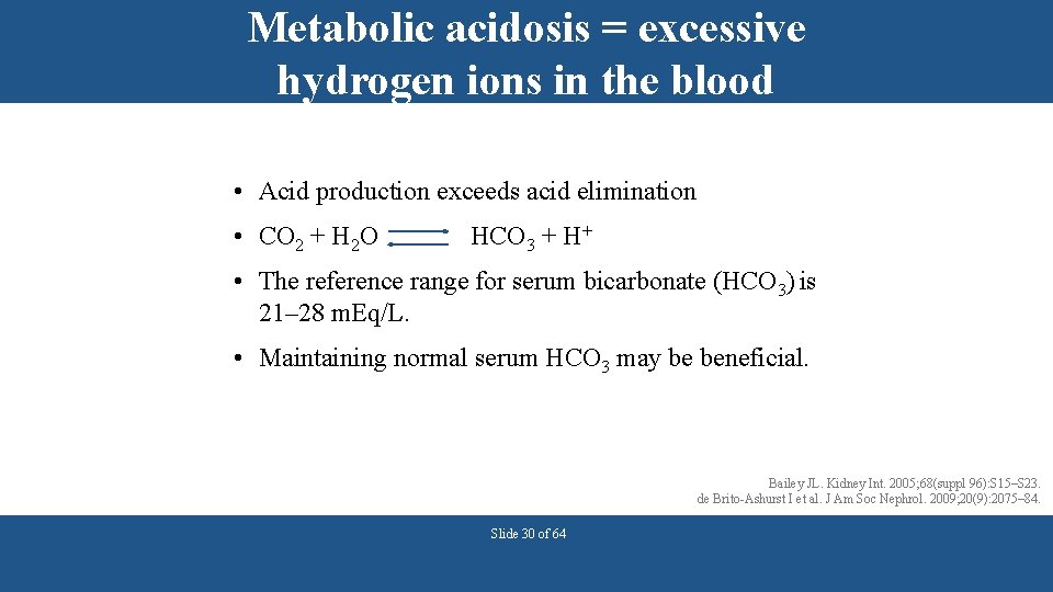 Metabolic acidosis = excessive hydrogen ions in the blood • Acid production exceeds acid