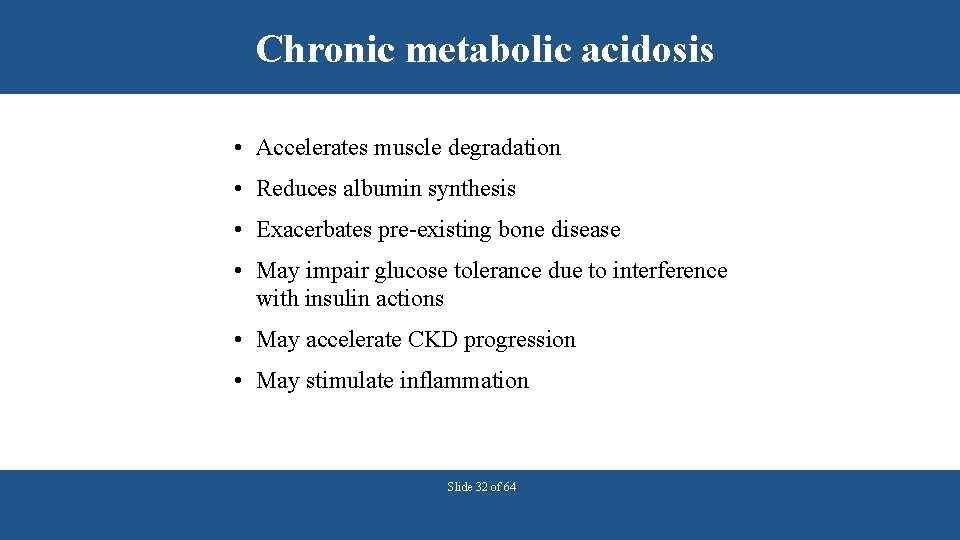 Chronic metabolic acidosis • Accelerates muscle degradation • Reduces albumin synthesis • Exacerbates pre-existing