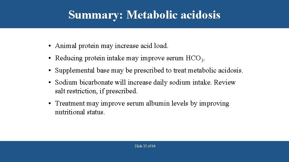 Summary: Metabolic acidosis • Animal protein may increase acid load. • Reducing protein intake