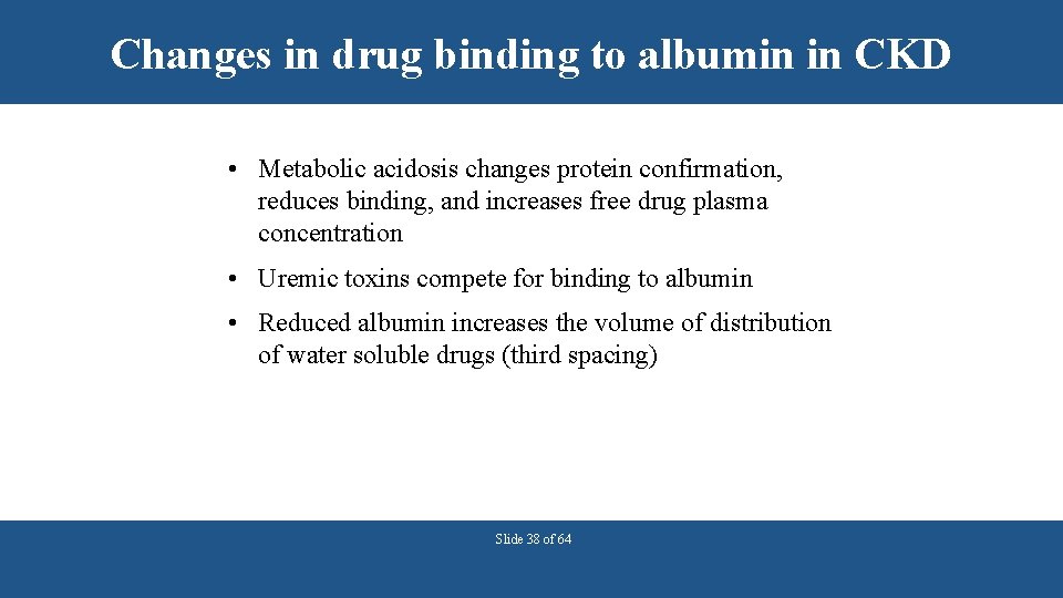 Changes in drug binding to albumin in CKD • Metabolic acidosis changes protein confirmation,