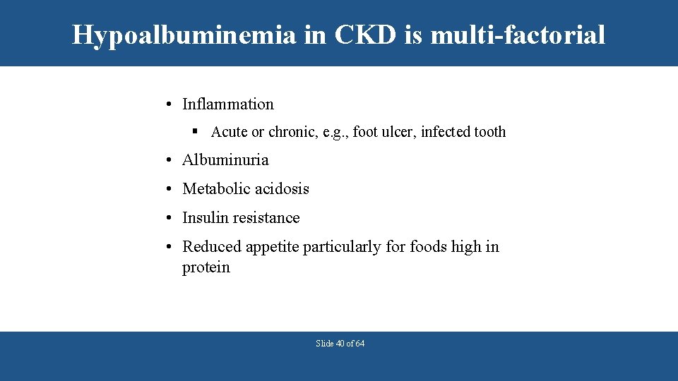 Hypoalbuminemia in CKD is multi-factorial • Inflammation § Acute or chronic, e. g. ,