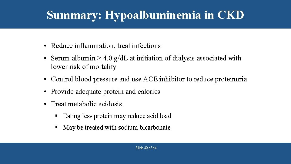 Summary: Hypoalbuminemia in CKD • Reduce inflammation, treat infections • Serum albumin ≥ 4.