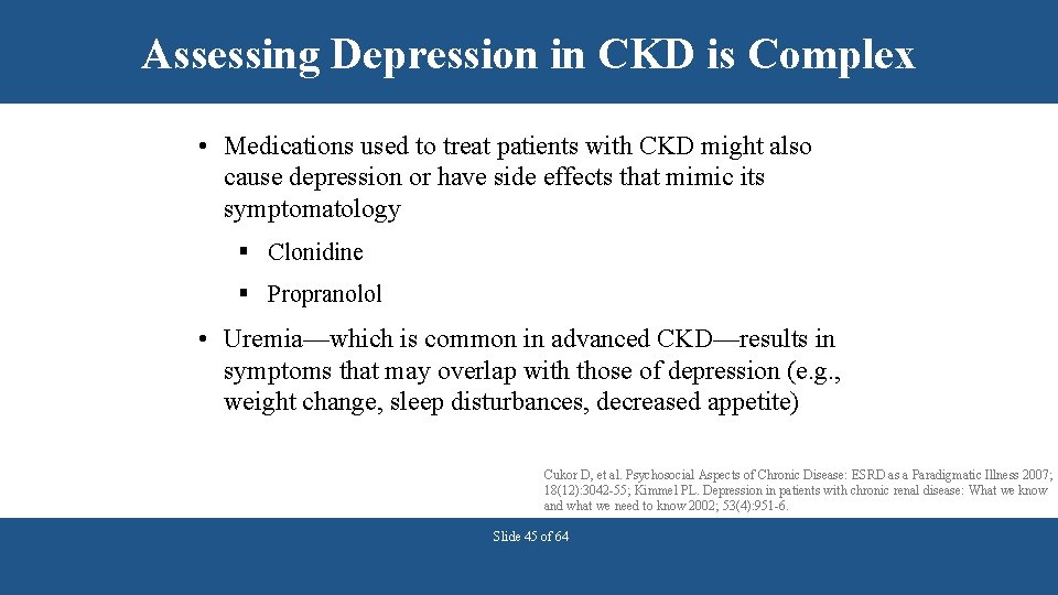 Assessing Depression in CKD is Complex • Medications used to treat patients with CKD