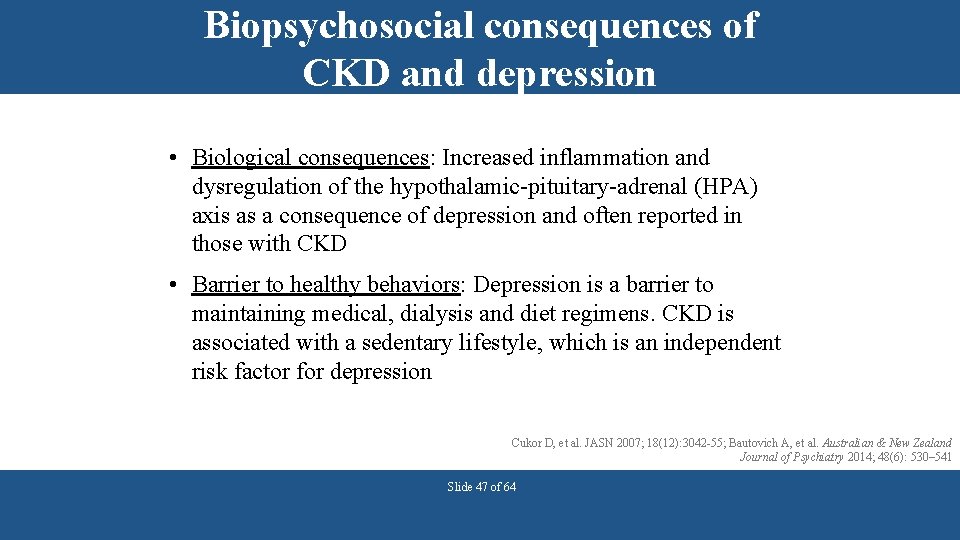 Biopsychosocial consequences of CKD and depression • Biological consequences: Increased inflammation and dysregulation of
