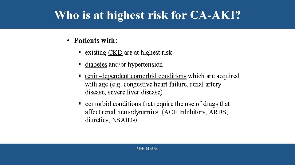 Who is at highest risk for CA-AKI? • Patients with: § existing CKD are