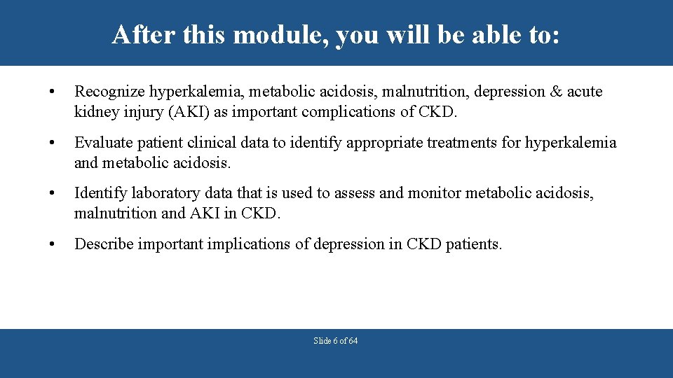 After this module, you will be able to: • Recognize hyperkalemia, metabolic acidosis, malnutrition,