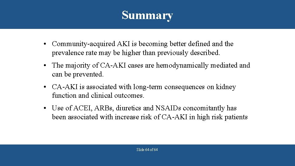 Summary • Community-acquired AKI is becoming better defined and the prevalence rate may be
