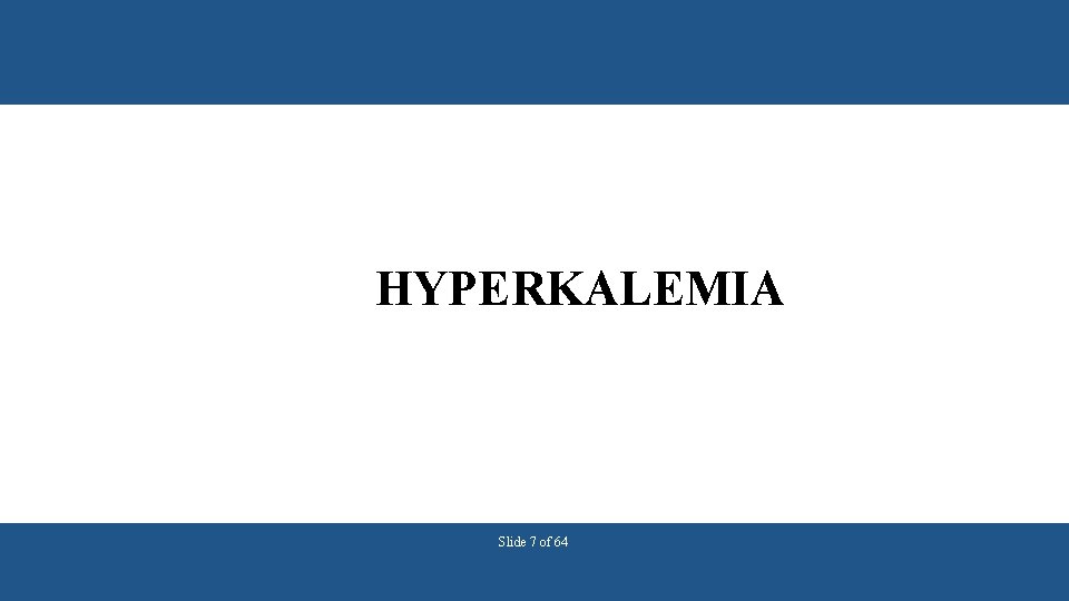 HYPERKALEMIA Slide 7 of 64 