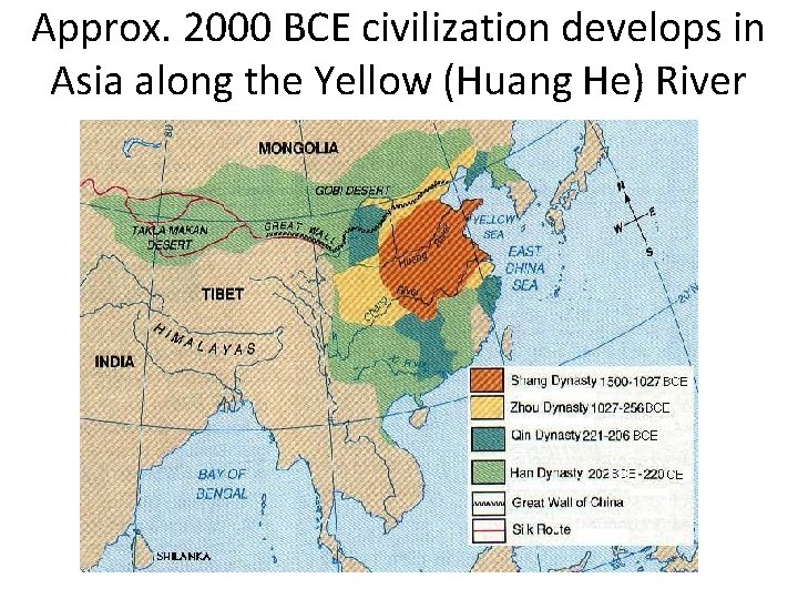 Approx. 2000 BCE civilization develops in Asia along the Yellow (Huang He) River  Approx. 2000 BCE civilization develops in Asia along the Yellow (Huang He) River